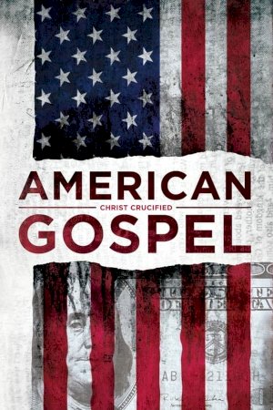 American Gospel: Christ Crucified American Gospel: Christ Crucified
