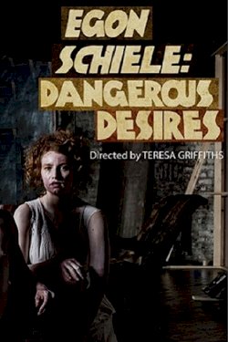 Egon Schiele: Dangerous Desires Egon Schiele: Dangerous Desires
