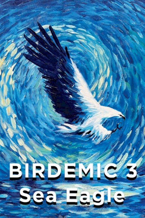 Birdemic 3: Sea Eagle Birdemic 3: Sea Eagle