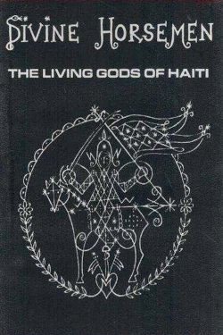 Divine Horsemen: The Living Gods of Haiti Divine Horsemen: The Living Gods of Haiti