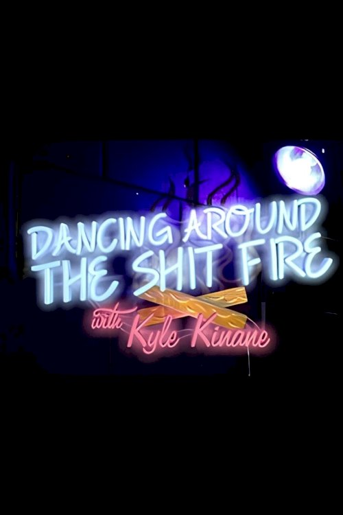Dancing Around the Shit Fire with Kyle Kinane Dancing Around the Shit Fire with Kyle Kinane
