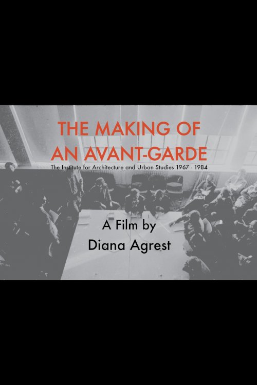 The Making of an Avant-Garde: The Institute for Architecture and Urban Studies 1967-1984 The Making of an Avant-Garde: The Institute for Architecture and Urban Studies 1967-1984