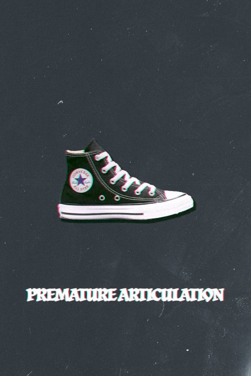 Premature Articulation Premature Articulation