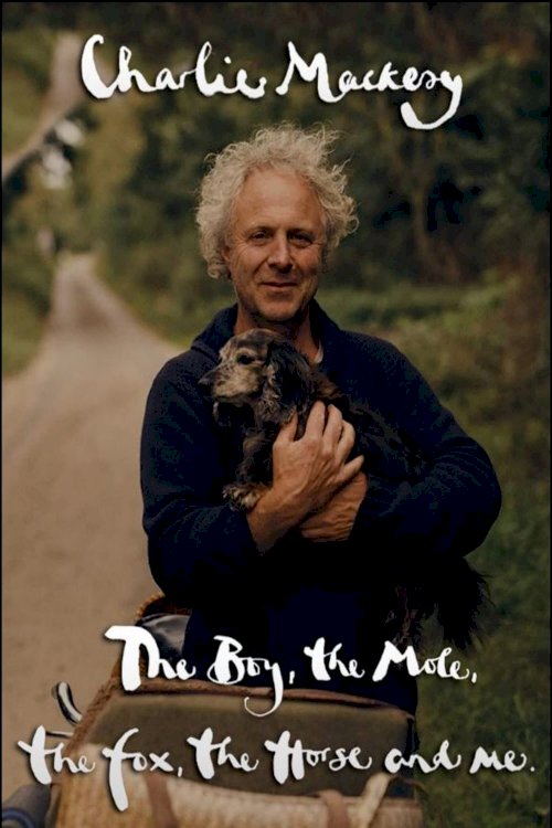Charlie Mackesy: The Boy, the Mole, the Fox, the Horse and Me Charlie Mackesy: The Boy, the Mole, the Fox, the Horse and Me