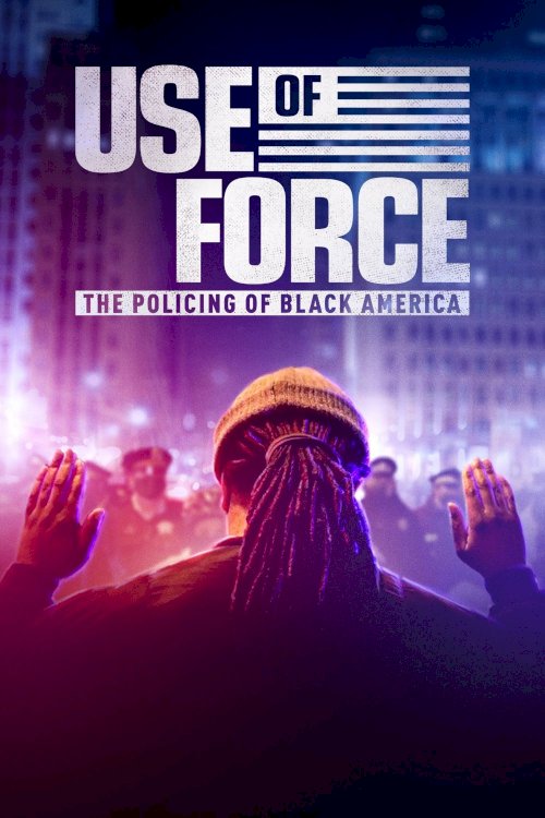Use of Force: The Policing of Black America Use of Force: The Policing of Black America