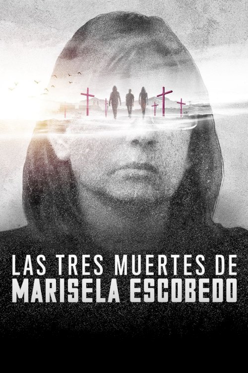 The Three Deaths of Marisela Escobedo The Three Deaths of Marisela Escobedo