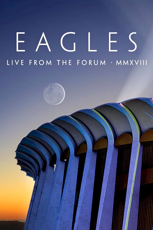 Eagles - Live from the Forum MMXVIII Eagles - Live from the Forum MMXVIII
