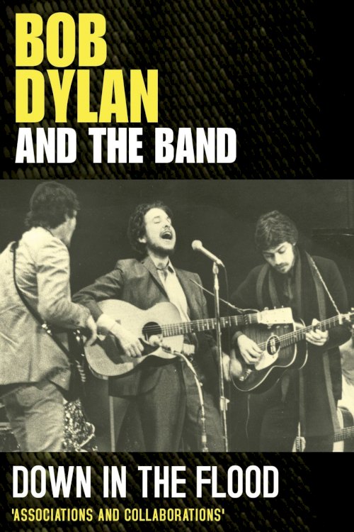 Bob Dylan & The Band: Down In The Flood