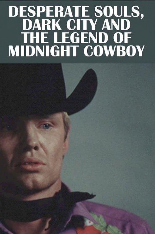 Desperate Souls, Dark City and the Legend of Midnight Cowboy Desperate Souls, Dark City and the Legend of Midnight Cowboy