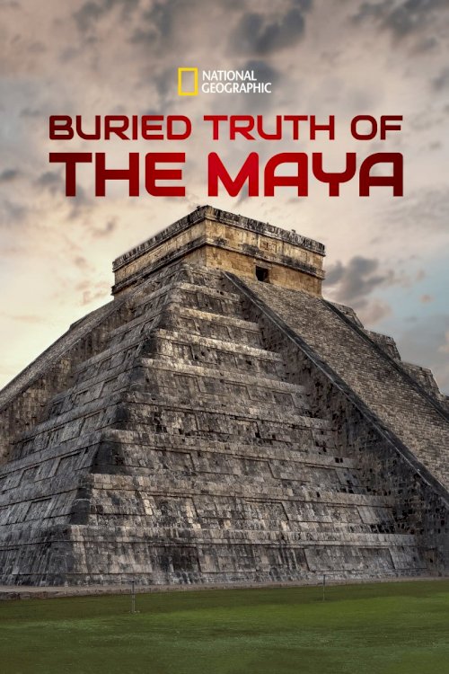 Buried Truth of the Maya Buried Truth of the Maya