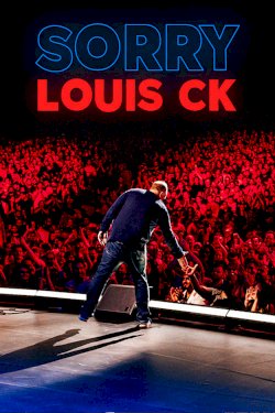 Louis C.K.: Sorry Louis C.K.: Sorry