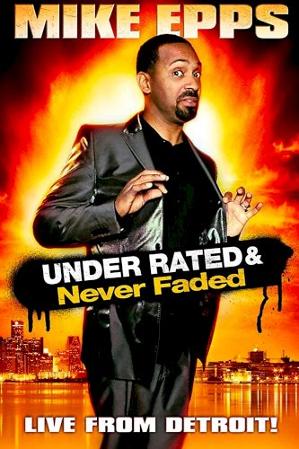 Mike Epps: Under Rated & Never Faded Mike Epps: Under Rated & Never Faded
