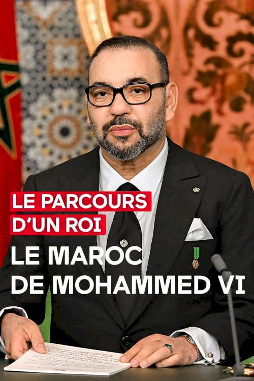 Le parcours d'un roi - Le Maroc de Mohammed VI Le parcours d'un roi - Le Maroc de Mohammed VI