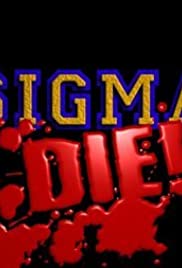 Sigma Die! Sigma Die!