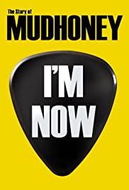 I'm Now: The Story of Mudhoney I'm Now: The Story of Mudhoney