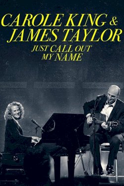 Carole King & James Taylor: Just Call Out My Name Carole King & James Taylor: Just Call Out My Name