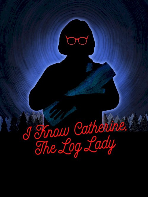 I Know Catherine, The Log Lady I Know Catherine, The Log Lady