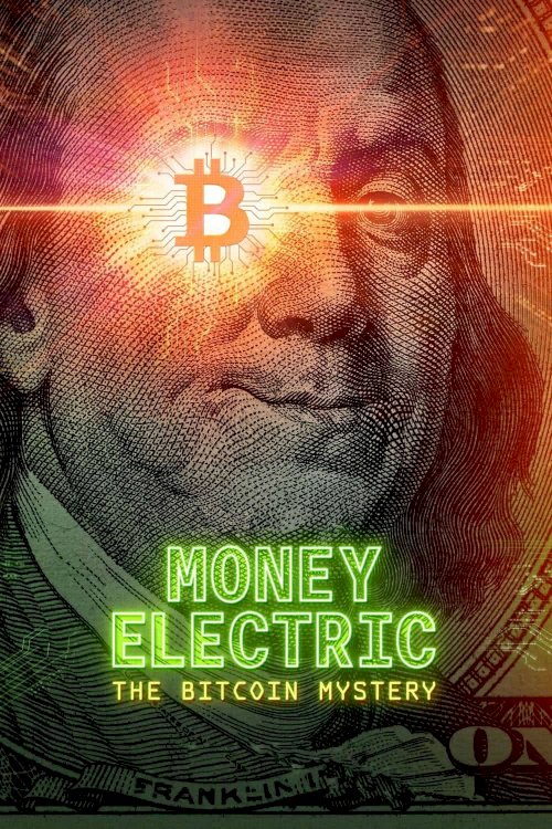 Money Electric: The Bitcoin Mystery Money Electric: The Bitcoin Mystery