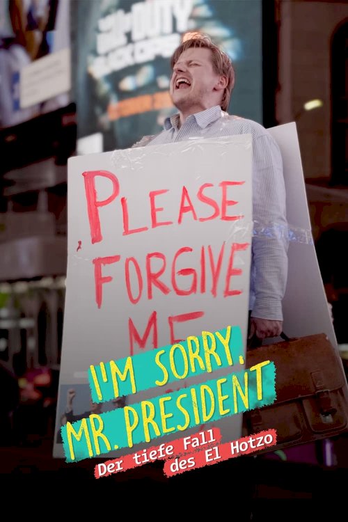 I'm sorry, Mr. President - Der tiefe Fall des El Hotzo I'm sorry, Mr. President - Der tiefe Fall des El Hotzo