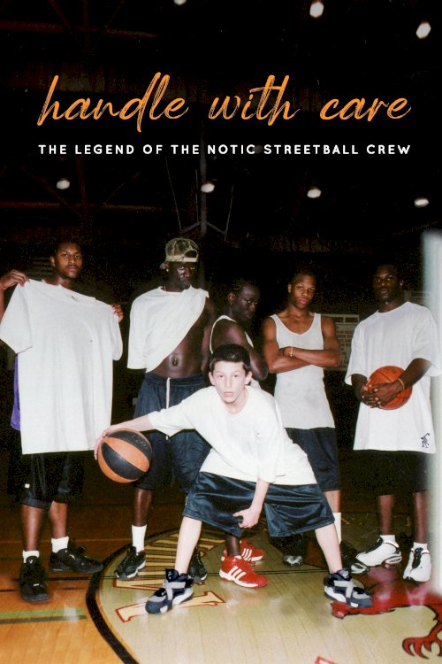 Handle with Care: The Legend of the Notic Streetball Crew Handle with Care: The Legend of the Notic Streetball Crew