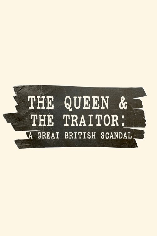 The Queen and the Traitor: A Great British Scandal The Queen and the Traitor: A Great British Scandal
