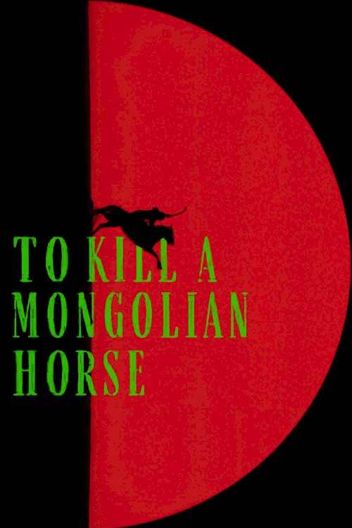 To Kill a Mongolian Horse To Kill a Mongolian Horse