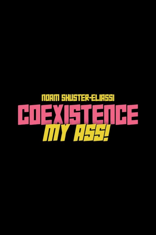 Coexistence, My Ass! Coexistence, My Ass!