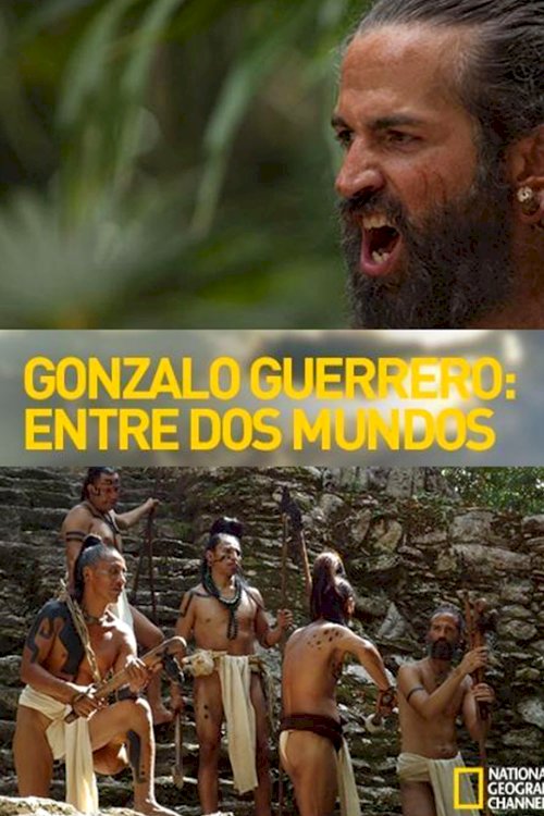 Entre dos mundos: La historia de Gonzalo Guerrero Entre dos mundos: La historia de Gonzalo Guerrero