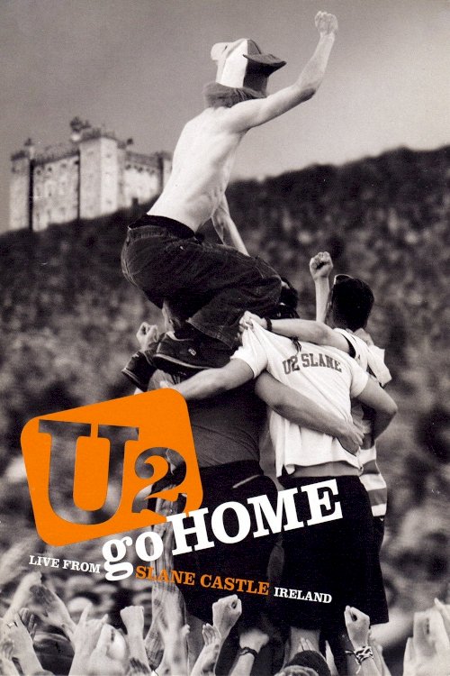 U2 Go Home: Live from Slane Castle, Ireland U2 Go Home: Live from Slane Castle, Ireland