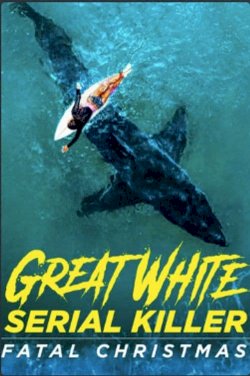 Great White Serial Killer: Fatal Christmas Great White Serial Killer: Fatal Christmas