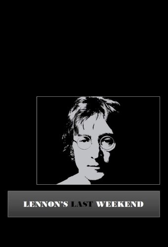 Lennon's Last Weekend Lennon's Last Weekend