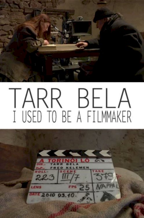 Tarr Béla: I Used to Be a Filmmaker Tarr Béla: I Used to Be a Filmmaker