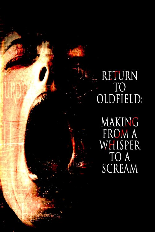 Return to Oldfield: Making from a Whisper to a Scream Return to Oldfield: Making from a Whisper to a Scream
