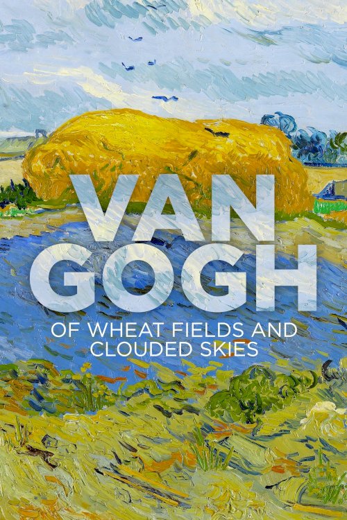Van Gogh: Of Wheat Fields and Clouded Skies Van Gogh: Of Wheat Fields and Clouded Skies
