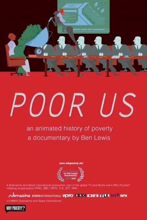 Poor Us: An Animated History of Poverty Poor Us: An Animated History of Poverty