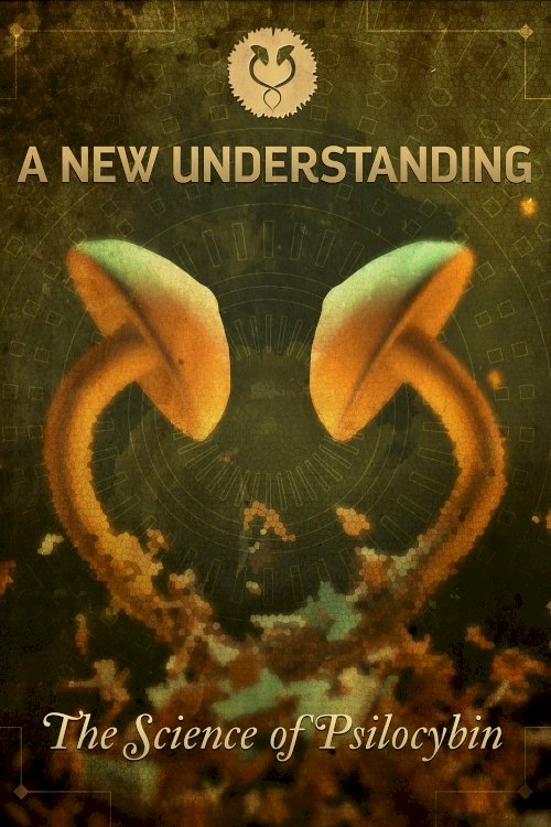 A New Understanding: The Science of Psilocybin A New Understanding: The Science of Psilocybin