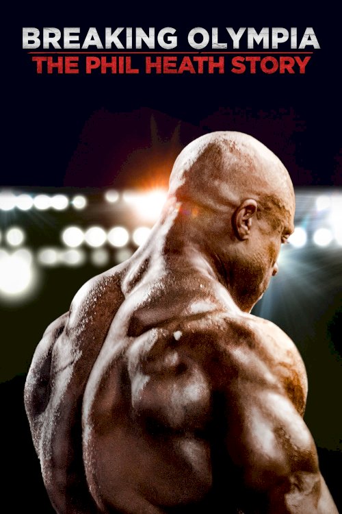 Breaking Olympia: The Phil Heath Story Breaking Olympia: The Phil Heath Story