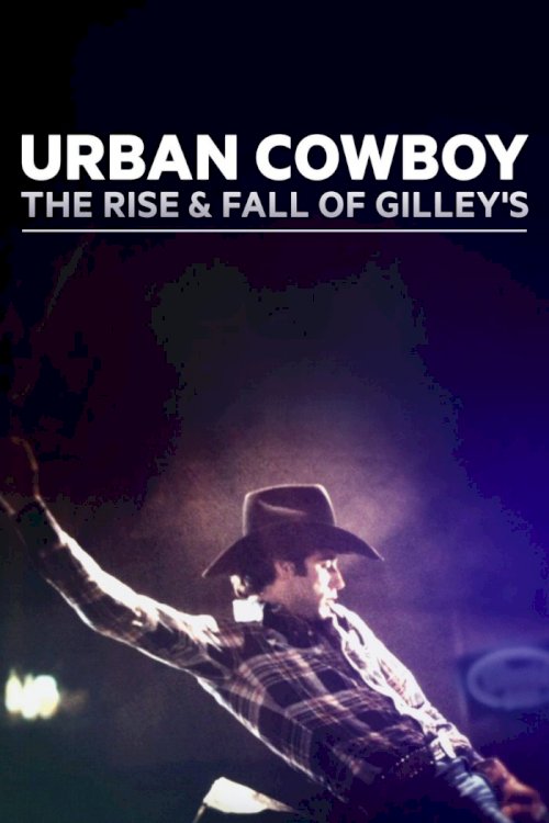 Urban Cowboy: The Rise and Fall of Gilley's Urban Cowboy: The Rise and Fall of Gilley's
