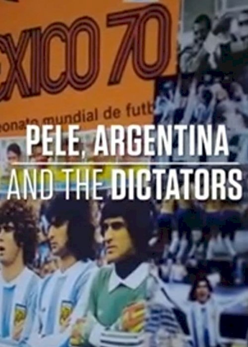 Pele, Argentina and The Dictators Pele, Argentina and The Dictators