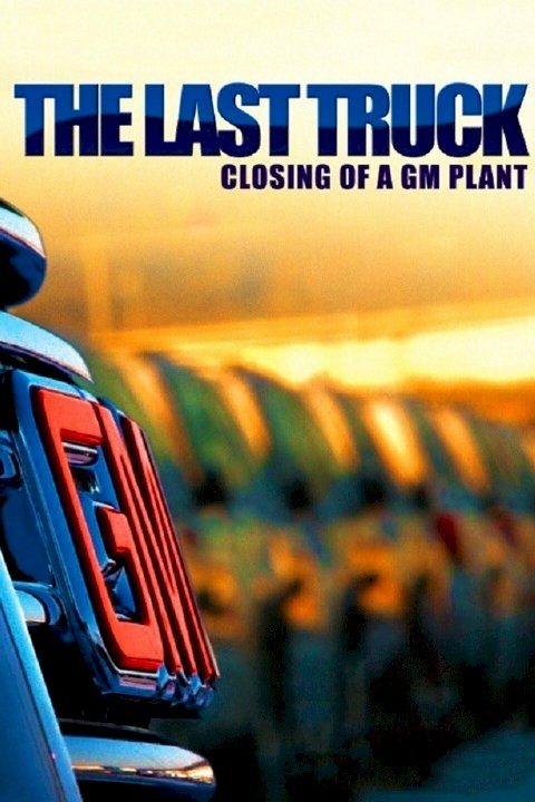 The Last Truck: Closing of a GM Plant The Last Truck: Closing of a GM Plant
