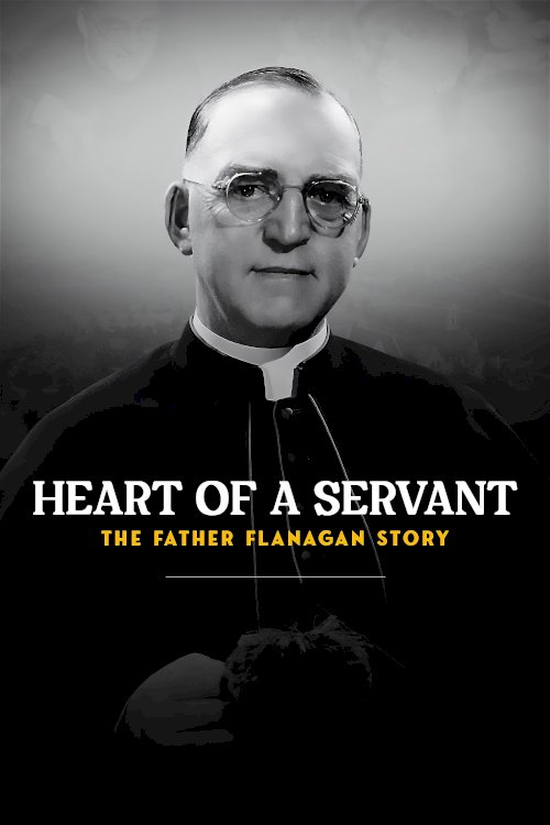 Heart of a Servant: The Father Flanagan Story Heart of a Servant: The Father Flanagan Story