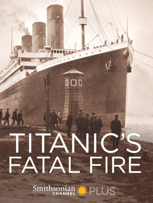 Titanic's Fatal Fire Titanic's Fatal Fire