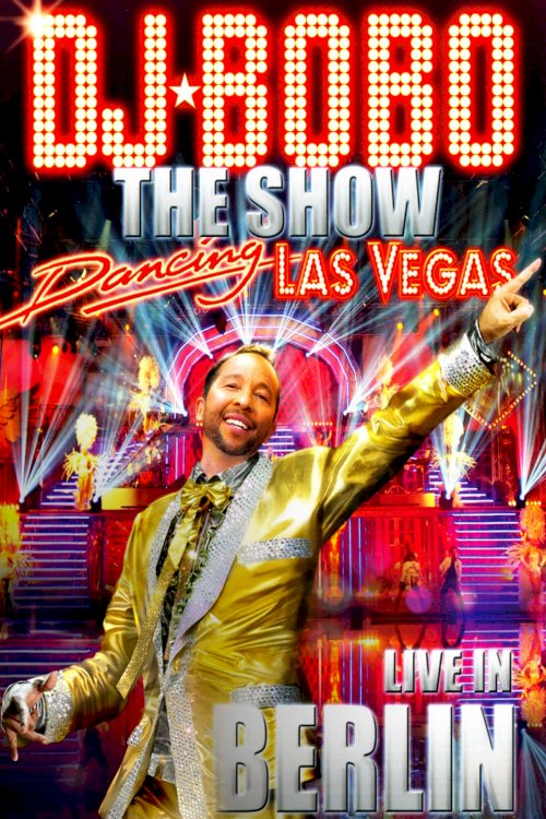 DJ BoBo – Dancing Las Vegas - The Show - Live In Berlin DJ BoBo – Dancing Las Vegas - The Show - Live In Berlin