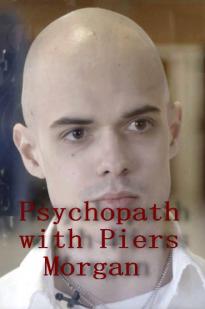 Psychopath with Piers Morgan Psychopath with Piers Morgan