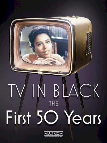 TV in Black: The First Fifty Years TV in Black: The First Fifty Years