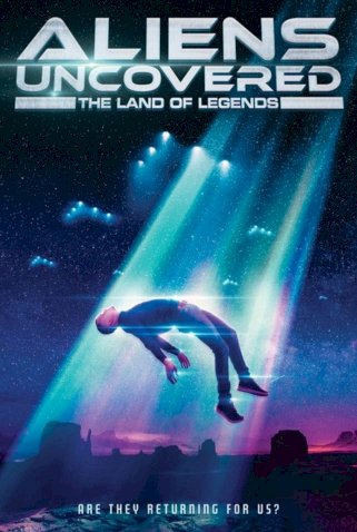 Aliens Uncovered: The Land of Legends Aliens Uncovered: The Land of Legends