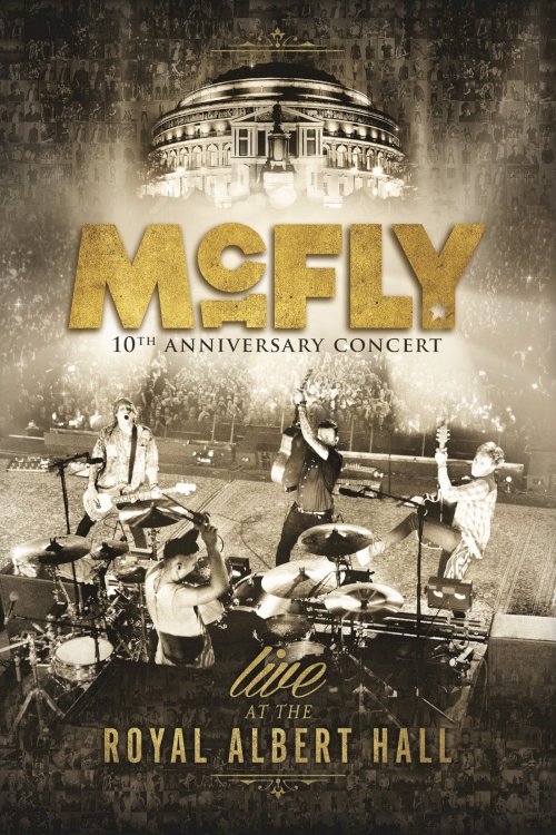McFly: 10th Anniversary Concert - Live at the Royal Albert Hall McFly: 10th Anniversary Concert - Live at the Royal Albert Hall