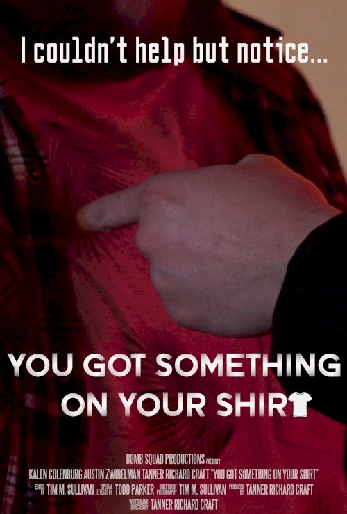 You Got Something on Your Shirt You Got Something on Your Shirt