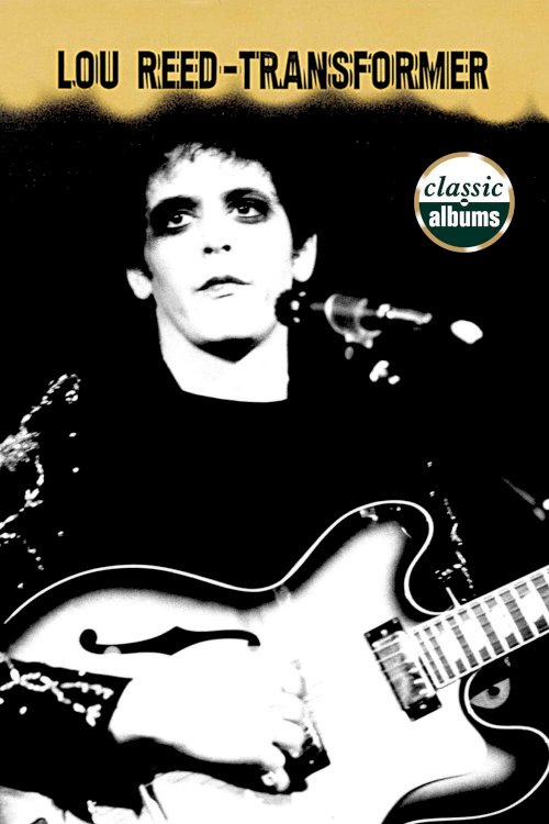 Classic Albums: Lou Reed - Transformer Classic Albums: Lou Reed - Transformer