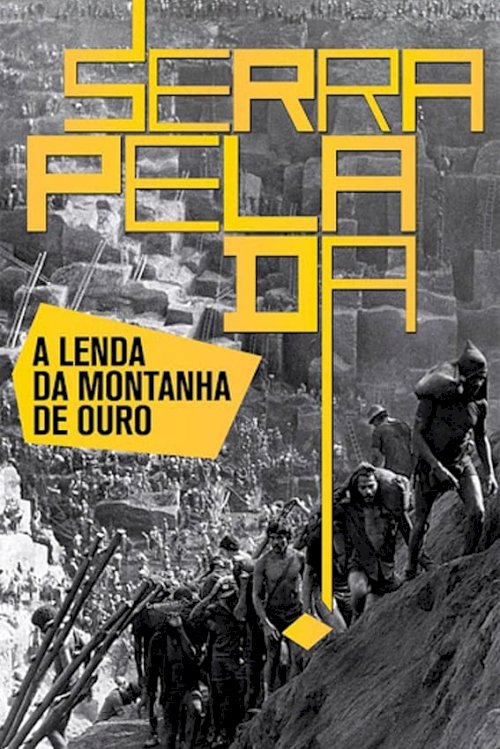 Serra Pelada: The Legend of the Gold Mountain Serra Pelada: The Legend of the Gold Mountain